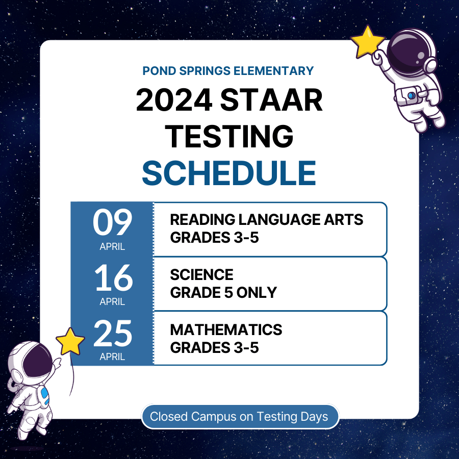 STAAR Testing on April 9, April 16, and April 25. Closed Campus on those dates.